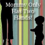 Mommy Only Has Two Hands