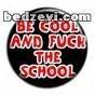 be cool and fuck the school